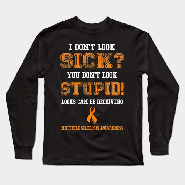 Multiple Sclerosis Shirts MS I Dont Look Sick Men Women Long Sleeve T-Shirt by aaltadel